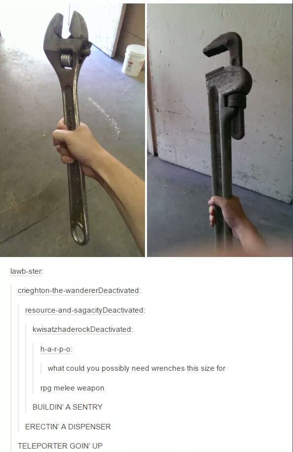 tumblr - ww2 melee weapons meme - lawbster crieghtonthewandererDeactivated resourceandsagacity Deactivated kwisatzhaderockDeactivated harpo what could you possibly need wrenches this size for rpg melee weapon Buildin' A Sentry Erectin' A Dispenser Telepor
