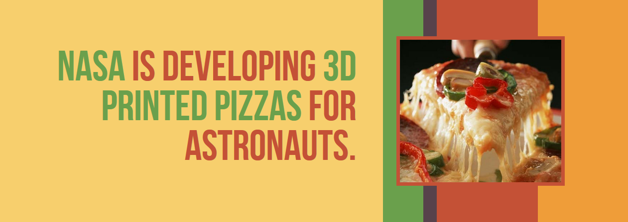 pizza - Nasa Is Developing 3D Printed Pizzas For Astronauts.