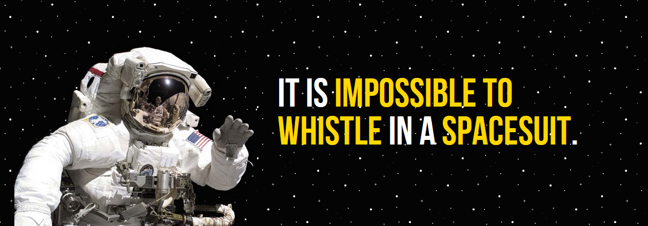space amazing facts - It Is Impossible To Whistle In A Spacesuit.