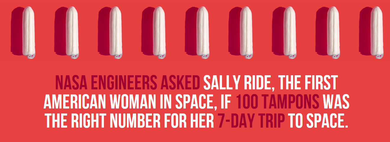 chainsmokers - Nasa Engineers Asked Sally Ride, The First American Woman In Space, If 100 Tampons Was The Right Number For Her 7Day Trip To Space.
