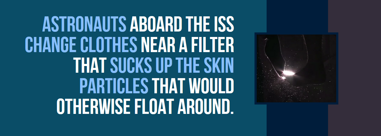 quotes - Astronauts Aboard The Iss Change Clothes Near A Filter That Sucks Up The Skin Particles That Would Otherwise Float Around.