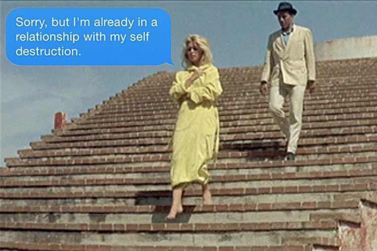 le mepris godard - Sorry, but I'm already in a relationship with my self destruction.