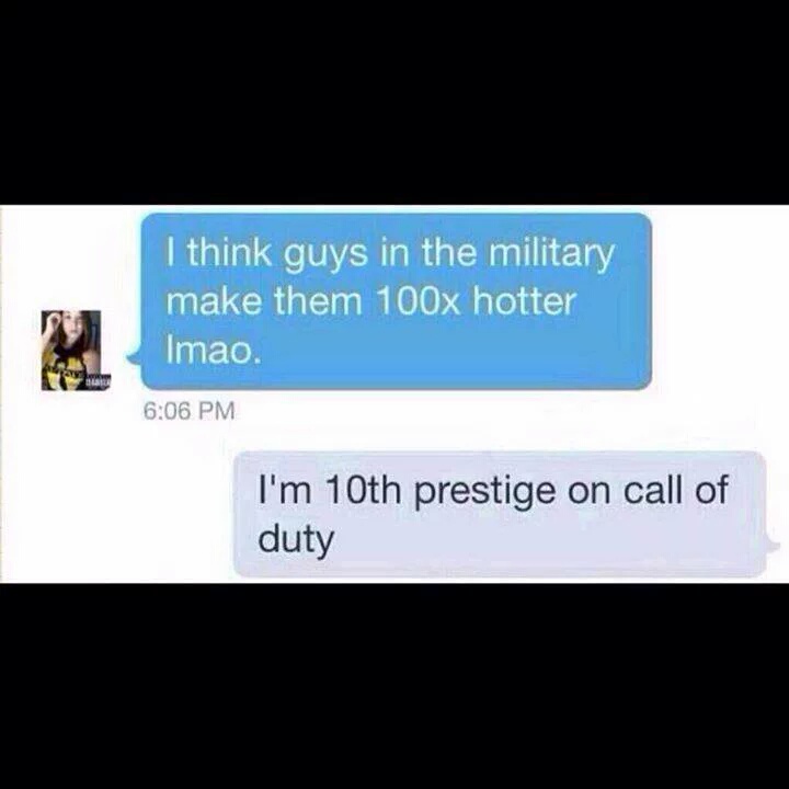 multimedia - I think guys in the military make them 100x hotter Imao. I'm 10th prestige on call of duty