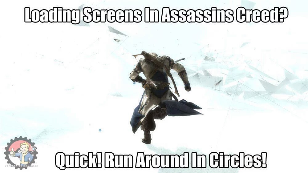 photo caption - Loading Screens In Assassins Creed? O Ocor Quick! Run Around In Circles! B7 Tons