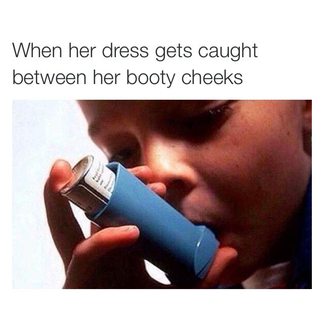 tweet - asthma - When her dress gets caught between her booty cheeks