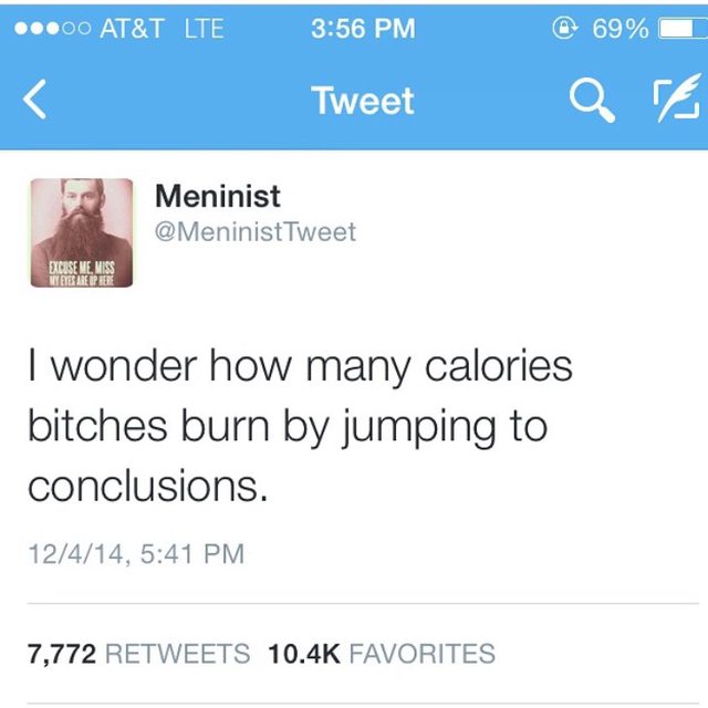 tweet - tweets that will make you popular - 00 At&T Lte @ 69% Tweet Qra Meninist Tweet Dicise Me Miss Wees Are Per I wonder how many calories bitches burn by jumping to conclusions. 12414, 7,772 Favorites