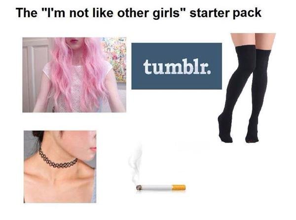 tweet - i m not like other girls meme - The "I'm not other girls" starter pack tumblr.