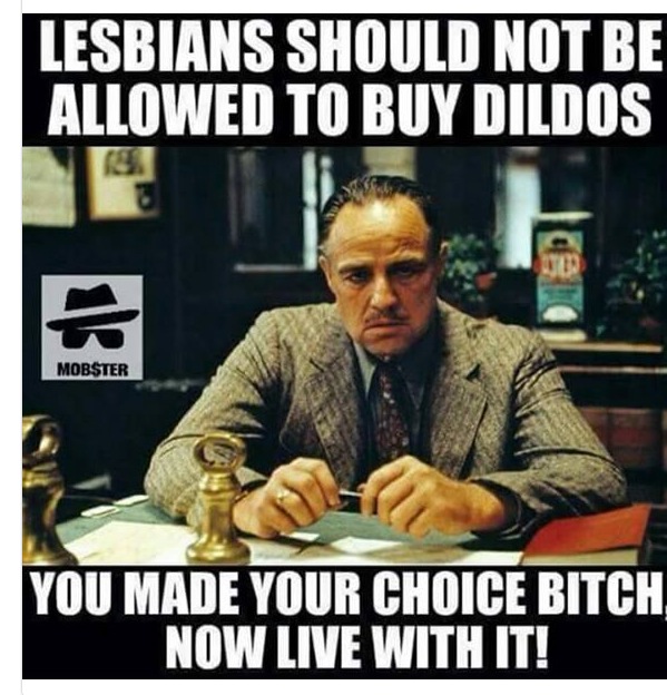tweet - chopnotslop - Lesbians Should Not Be Allowed To Buy Dildos Mobster You Made Your Choice Bitch Now Live With It!