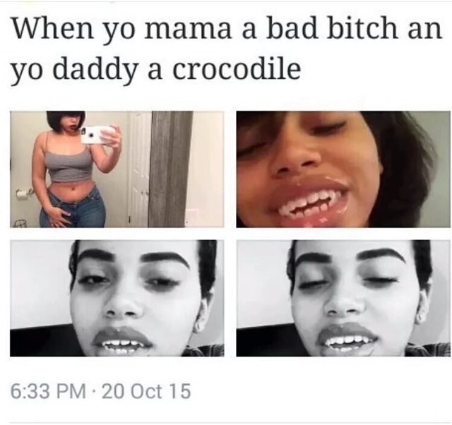 tweet - daddy bitch - When yo mama a bad bitch an yo daddy a crocodile 20 Oct 15
