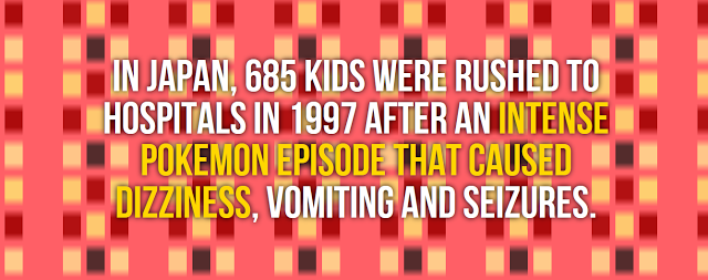 pattern - In Japan, 685 Kids Were Rushed To Hospitals In 1997 After An Intense Pokemon Episode That Caused Dizziness, Vomiting And Seizures.