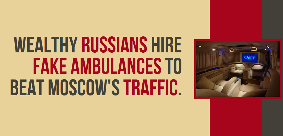 russian facts - Svart Wealthy Russians Hire Fake Ambulances To Beat Moscow'S Traffic.