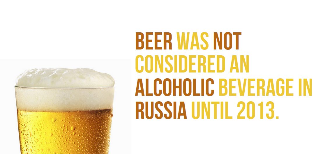 Beer Was Not Considered An Alcoholic Beverage In Russia Until 2013.