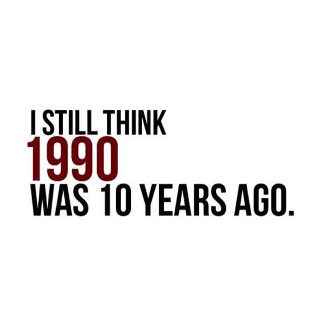 1990 was 10 years ago - I Still Think 1990 Was 10 Years Ago.