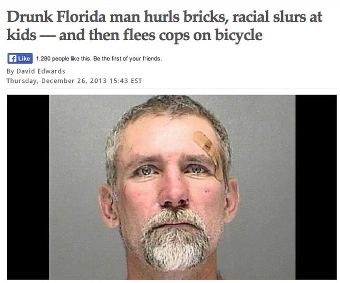 dumb florida peoples - Drunk Florida man hurls bricks, racial slurs at kids and then flees cops on bicycle f 1,280 people this. Be the first of your friends. By David Edwards Thursday, Est