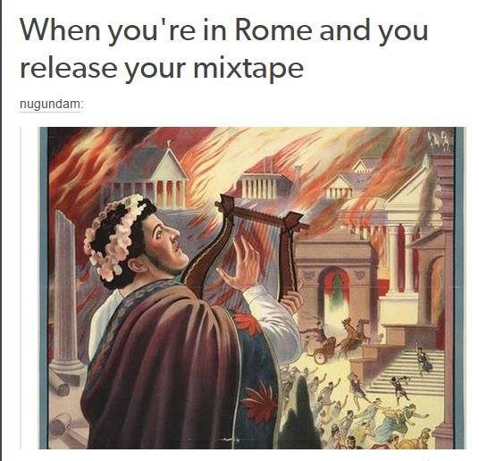 mixtape fire - When you're in Rome and you release your mixtape nugundam