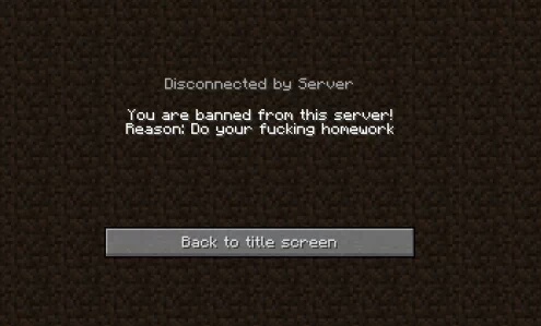 website - Disconnected by Server You are banned from this server! Reason Do your fucking homework Back to title screen