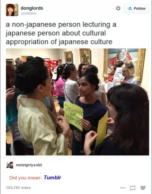 meme cultural appropriation - donglords seltaire a nonjapanese person lecturing a japanese person about cultural appropriation of japanese culture Vo metalgirlysolid Did you mean Tumblr 105,795 notes
