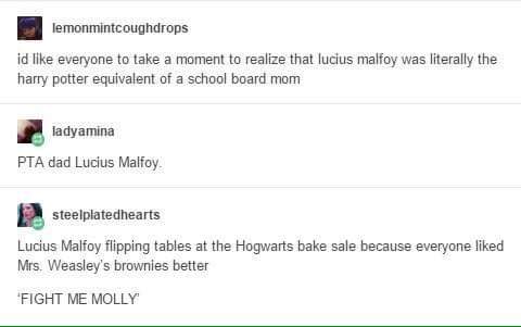 software - lemonmintcoughdrops id everyone to take a moment to realize that lucius malfoy was literally the harry potter equivalent of a school board mom ladyamina Pta dad Lucius Malfoy. steelplatedhearts Lucius Malfoy flipping tables at the Hogwarts bake