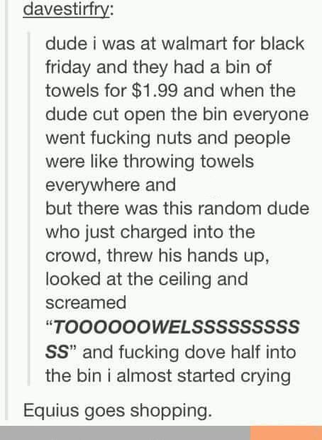 handwriting - davestirfry dude i was at walmart for black friday and they had a bin of towels for $1.99 and when the dude cut open the bin everyone went fucking nuts and people were throwing towels everywhere and but there was this random dude who just ch