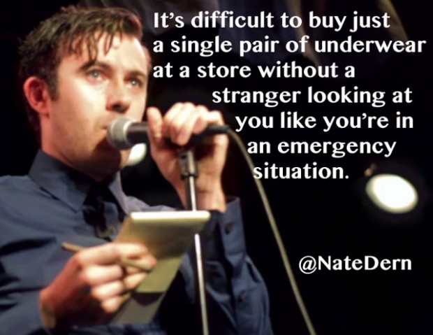 comedian jokes hilarious - It's difficult to buy just a single pair of underwear at a store without a stranger looking at you you're in an emergency situation.