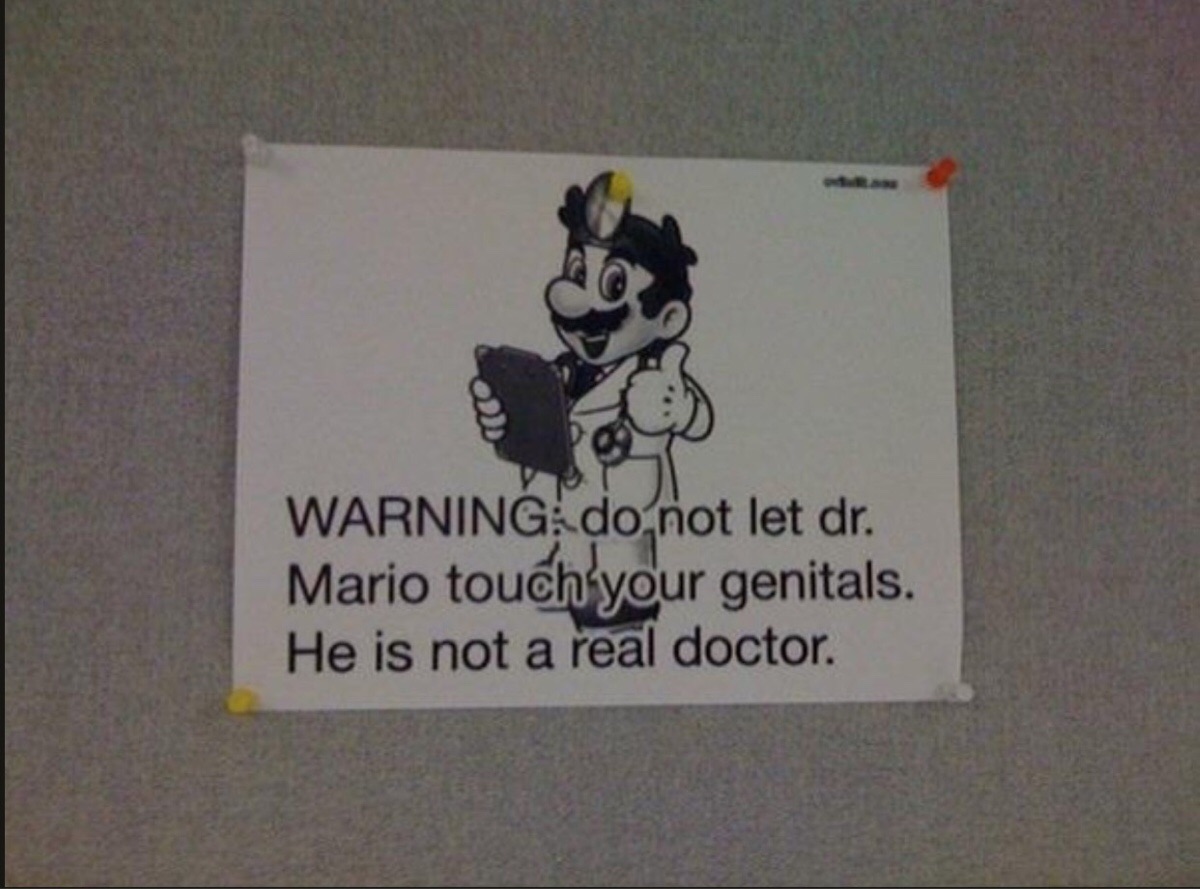 dr mario is not a real doctor - Po Warning do not let dr. Mario touch your genitals. He is not a real doctor.