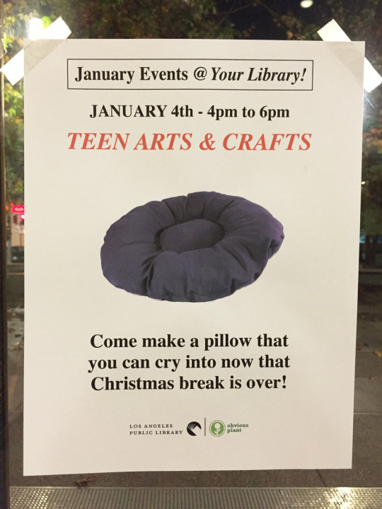 fake events - January Events @ Your Library! January 4th 4pm to 6pm Teen Arts & Crafts Come make a pillow that you can cry into now that Christmas break is over!
