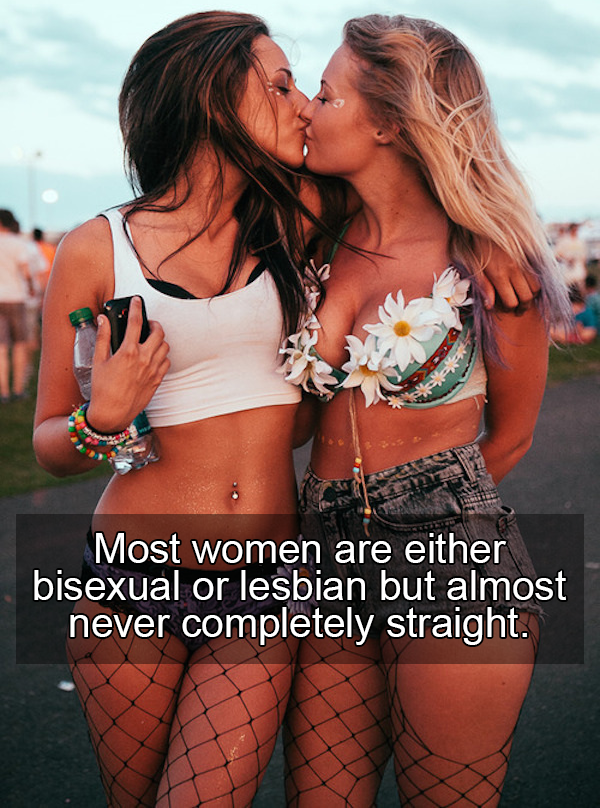 gay girls - Most women are either bisexual or lesbian but almost never completely straight.
