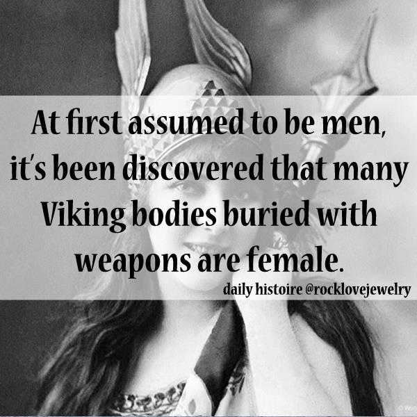 viking facts - At first assumed to be men, it's been discovered that many Viking bodies buried with weapons are female. daily histoire