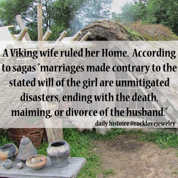 viking facts - A Viking wife ruled her Home. According to sagas marriages made contrary to the stated will of the girl are unmitigated disasters, ending with the death, maiming, or divorce of the husband." daily histoire