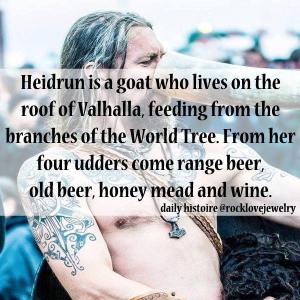 Vikings - Heidrun is a goat who lives on the roof of Valhalla, feeding from the branches of the World Tree. From her four udders come range beer, old beer, honey mead and wine. daily histoire ca moo