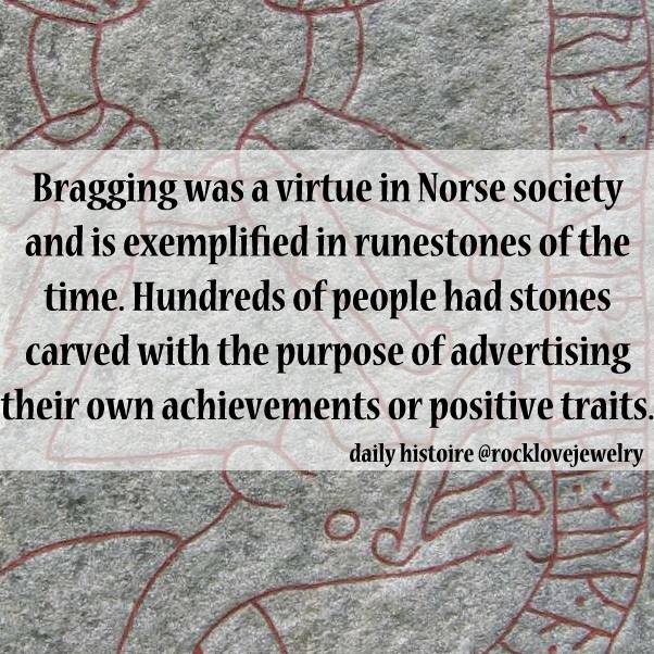 Vikings - Bragging was a virtue in Norse society and is exemplified in runestones of the time. Hundreds of people had stones carved with the purpose of advertising their own achievements or positive traits. daily histoire