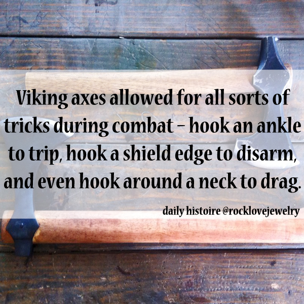 viking facts - Viking axes allowed for all sorts of tricks during combat hook an ankle to trip, hook a shield edge to disarm, and even hook around a neck to drag. daily histoire