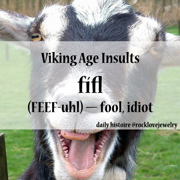 Viking Age Insults fifi Feefuhl fool, idiot daily histoire