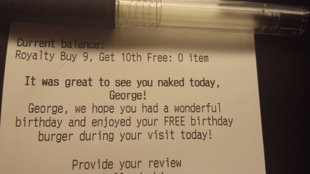 writing - Current balance Royalty Buy 9, Get 10th Free 0 item It was great to see you naked today, George! George, We hope you had a wonderful birthday and enjoyed your Free birthday burger during your visit today! Provide your review