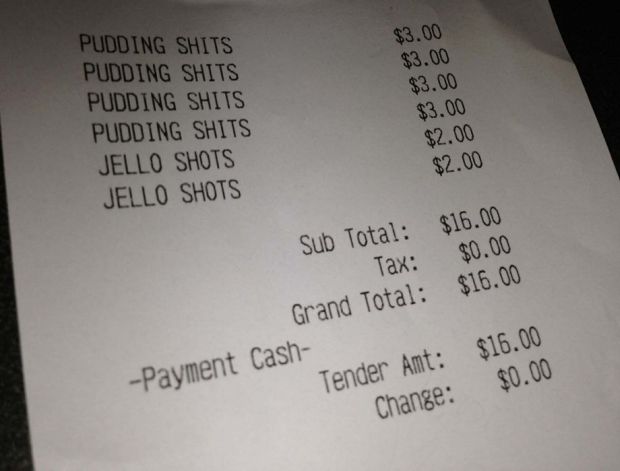 receipt - $3.00 $3.00 $3.00 Pudding Shits Pudding Shits Pudding Shits Pudding Shits Jello Shots Jello Shots $3.00 $2.00 $2.00 $16.00 $0.00 $16.00 Sub Total Tax Grand Total Payment Cash Tender Amt $16.00 $0.00 Change
