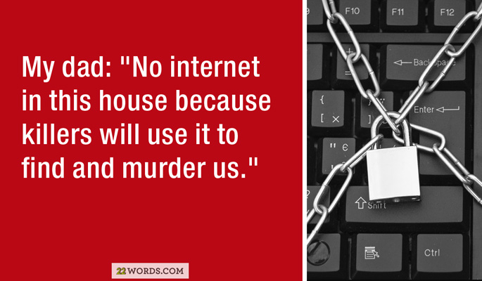 communication - F11 F12 Bacpad Enter My dad "No internet in this house because killers will use it to find and murder us." t snitt Ctrl 22 Words.Com