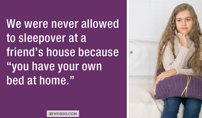 cute quotes - We were never allowed to sleepover at a friend's house because "you have your own bed at home." 22 Words.Com