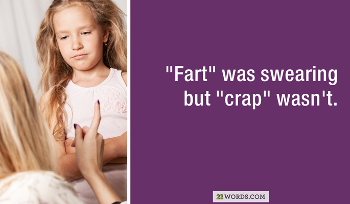 "Fart" was swearing but "crap" wasn't. 22 Words.Com