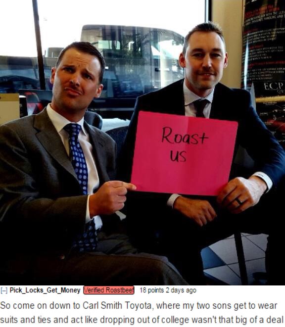 Roast - Fc Roast Us Pick_Locks_Get_Money Verified Roastbeef 18 points 2 days ago So come on down to Carl Smith Toyota, where my two sons get to wear suits and ties and act dropping out of college wasn't that big of a deal