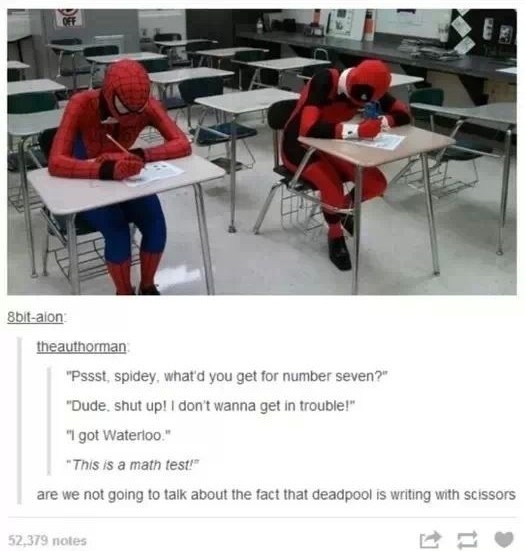 meme stream - deadpool and spiderman funny - 8bitalon theauthorman "Pssst, spidey, what'd you get for number seven?" "Dude, shut up! I don't wanna get in trouble!" "I got Waterloo." This is a math test!" are we not going to talk about the fact that deadpo