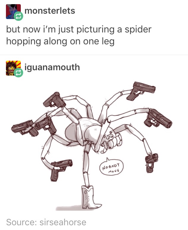 meme stream - funny tumblr memes - monsterlets but now i'm just picturing a spider hopping along on one leg iguanamouth Nobody Move Source sirseahorse