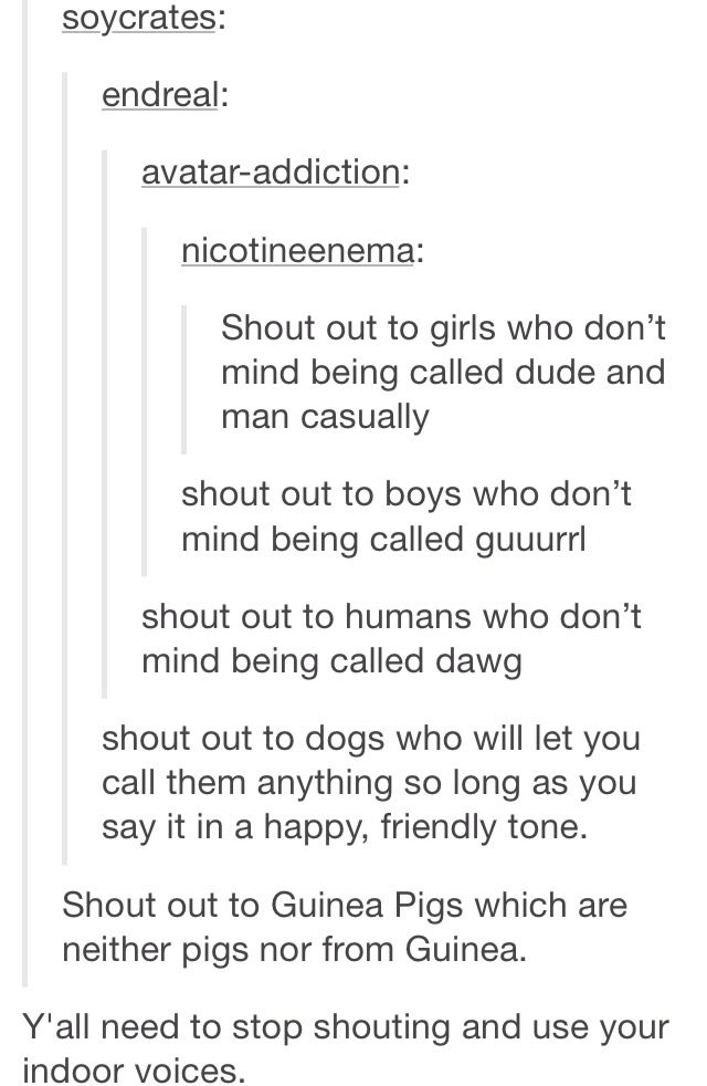meme stream - avatar tumblr funny - soycrates endreal avataraddiction nicotineenema Shout out to girls who don't mind being called dude and man casually shout out to boys who don't mind being called guuurri shout out to humans who don't mind being called 