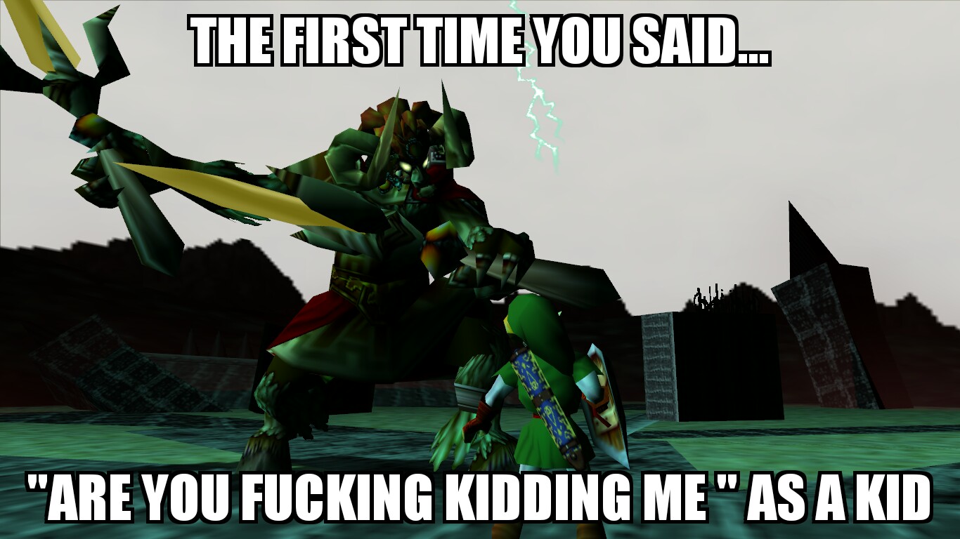 ganon zelda ocarina of time - The First Time You Said... "Are You Fucking Kidding Me" As A Kid