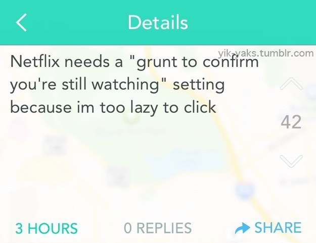 yik yak racism - Details Netf yikayaks.tumblr.com nfirm Netflix needs a "grunt to confirm you're still watching" setting because im too lazy to click 3 Hours O Replies