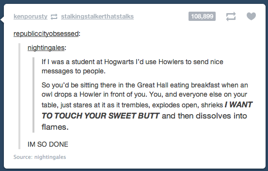 hogwarts house jokes - kenporusty stalkingstalkerthatstalks 108,899 republiccityobsessed nightingales If I was a student at Hogwarts I'd use Howlers to send nice messages to people. So you'd be sitting there in the Great Hall eating breakfast when an owl 