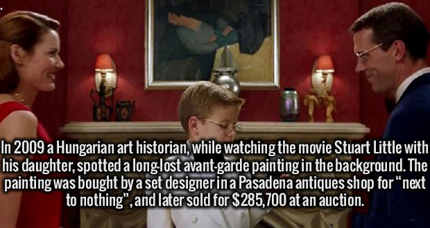 conversation - In 2009 a Hungarian art historian, while watching the movie Stuart Little with his daughter, spotted a longlost avantgarde painting in the background. The painting was bought by a set designerina Pasadena antiques shop for next to nothing",