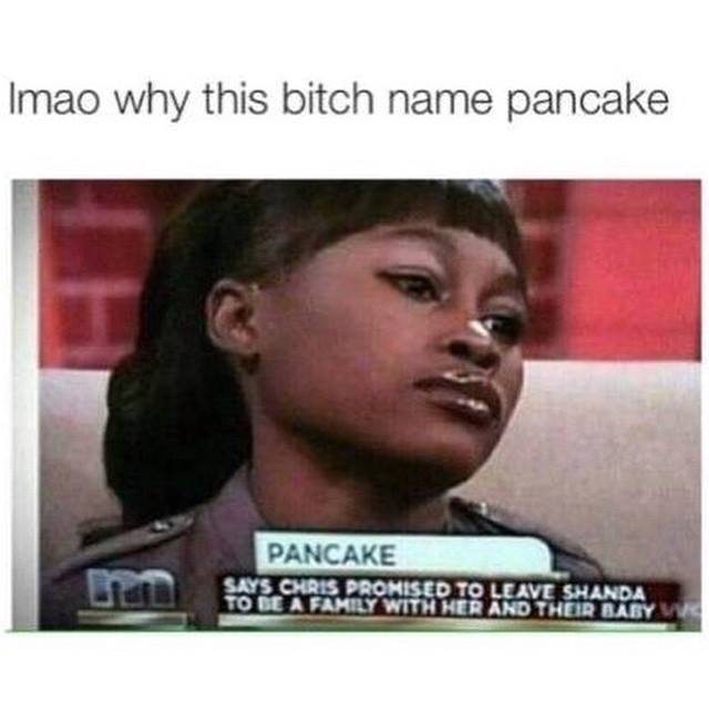 maury pancake - Imao why this bitch name pancake Pancake