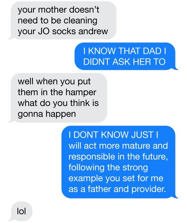 organization - your mother doesn't need to be cleaning your Jo socks andrew I Know That Dadi Didnt Ask Her To well when you put them in the hamper what do you think is gonna happen I Dont Know Justi will act more mature and responsible in the future, ing 