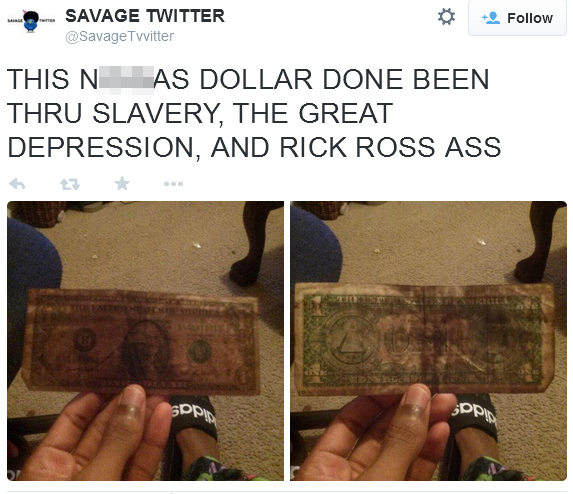 rick ross ass dollar bill - Savage Twitter Twitter This N As Dollar Done Been Thru Slavery, The Great Depression, And Rick Ross Ass Spp Opin