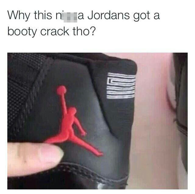 jordan fakes but crack - Why this nii ja Jordans got a booty crack tho?
